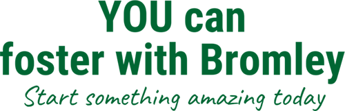 Bromley Fostering logo with text reading &#039;You can foster with Bromley. Start something amazing today.&#039;